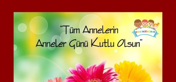 ANNELER GÜNÜNÜZ KUTLU OLSUN