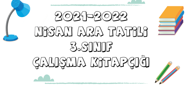 3. SINIF NİSAN ARA TATİL ÇALIŞMA KİTAPÇIĞI