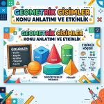 Geometrik Cisimler Konu Anlatımı ve Etkinlik; küp, koni, silindir, küre, dikdörtgenler prizması ve piramit; özellikler, etkinlik köşesi, Cisimleri Tanı, Eşleştirme Yap, Yapı Oluştur, Soruları Çöz